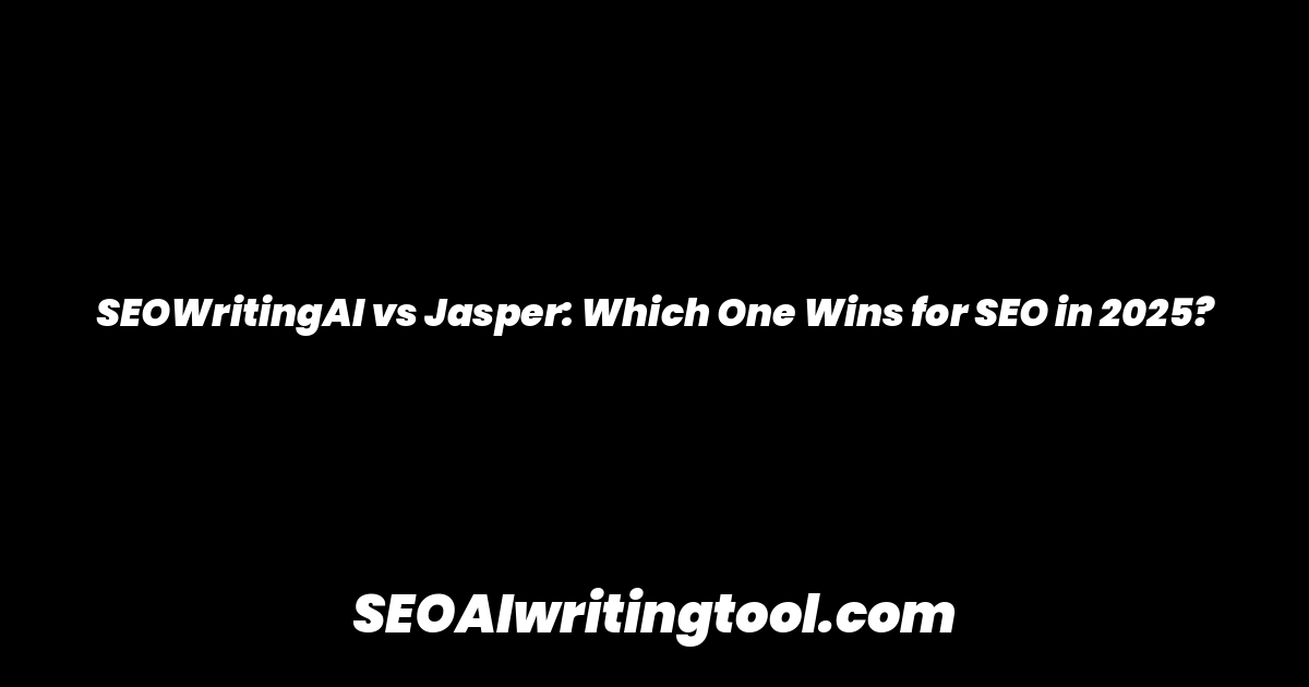 SEOWritingAI vs Jasper: Which One Wins for SEO in 2025?