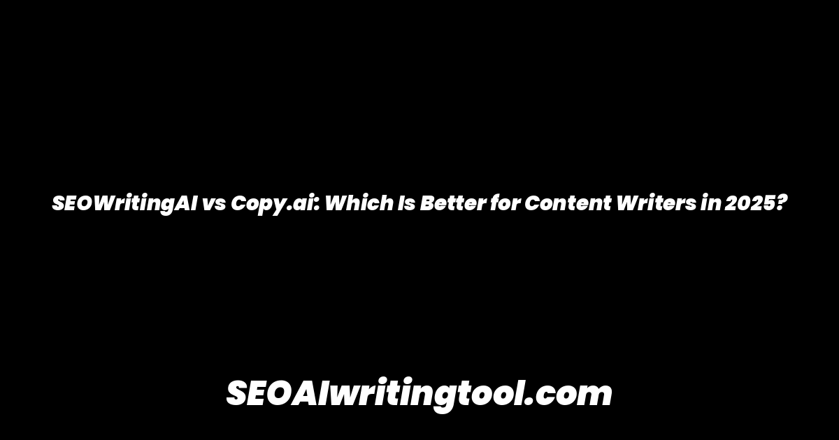 SEOWritingAI vs Copy.ai: Which Is Better for Content Writers in 2025?