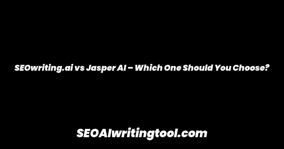 SEOwriting.ai vs Jasper AI – Which One Should You Choose?