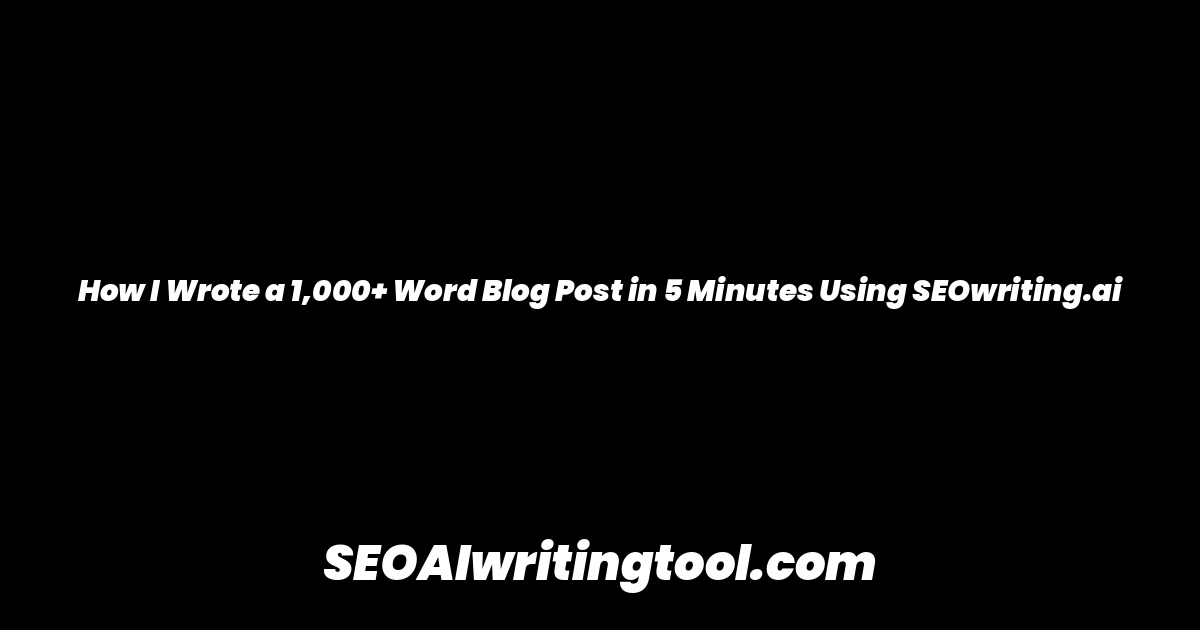 How I Wrote a 1,000+ Word Blog Post in 5 Minutes Using SEOwriting.ai