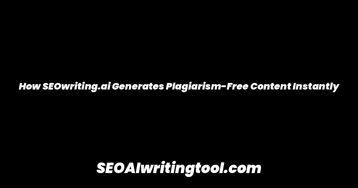 How SEOwriting.ai Generates Plagiarism-Free Content Instantly