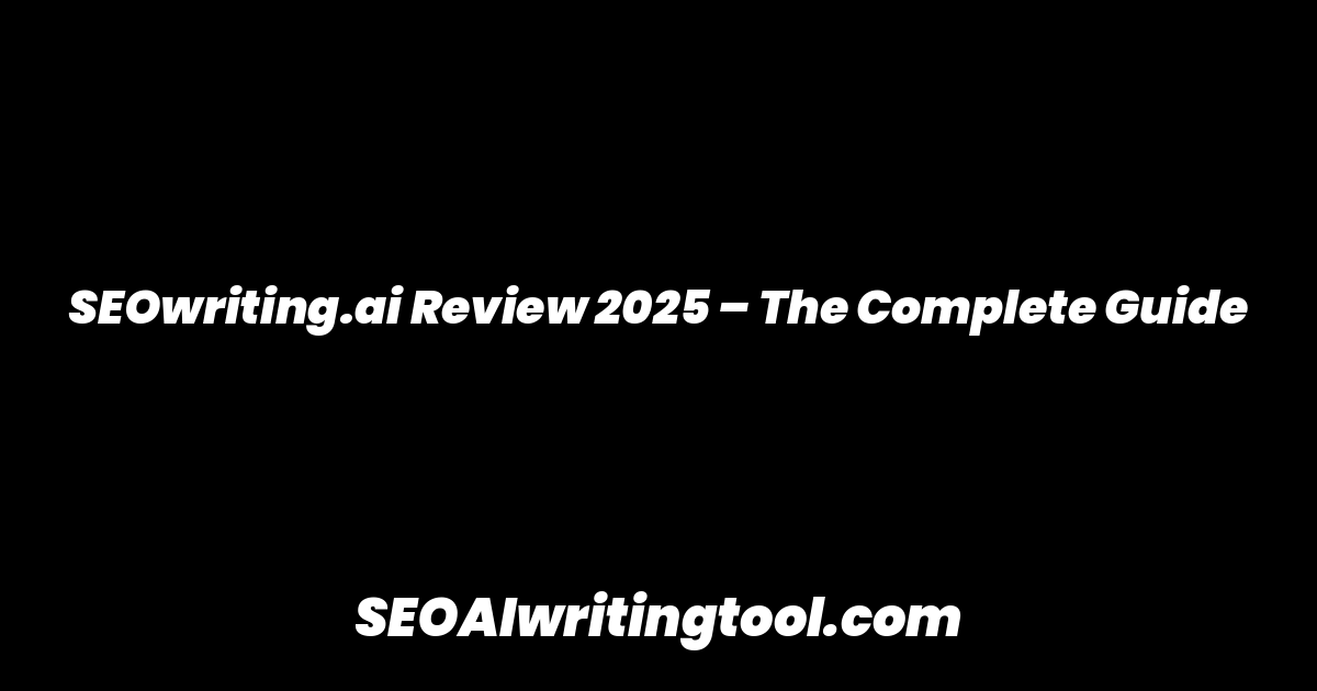 SEOwriting.ai Review 2025 – The Complete Guide