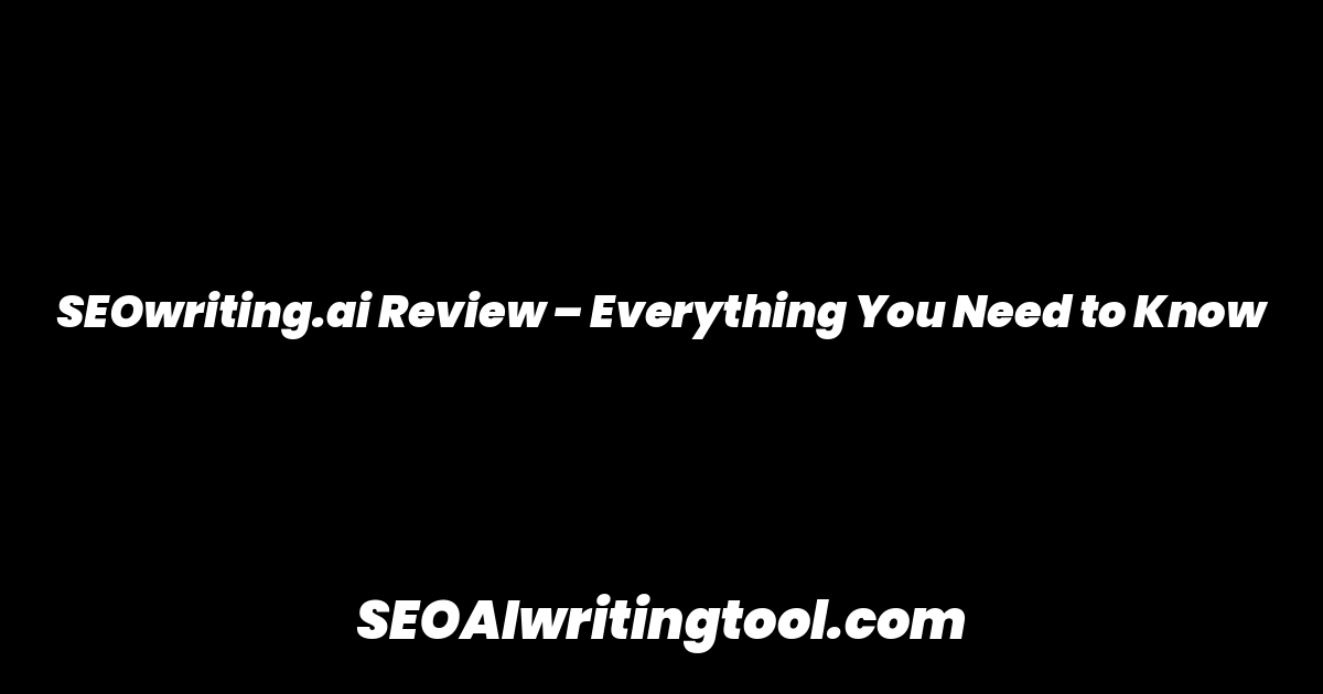 SEOwriting.ai Review – Everything You Need to Know