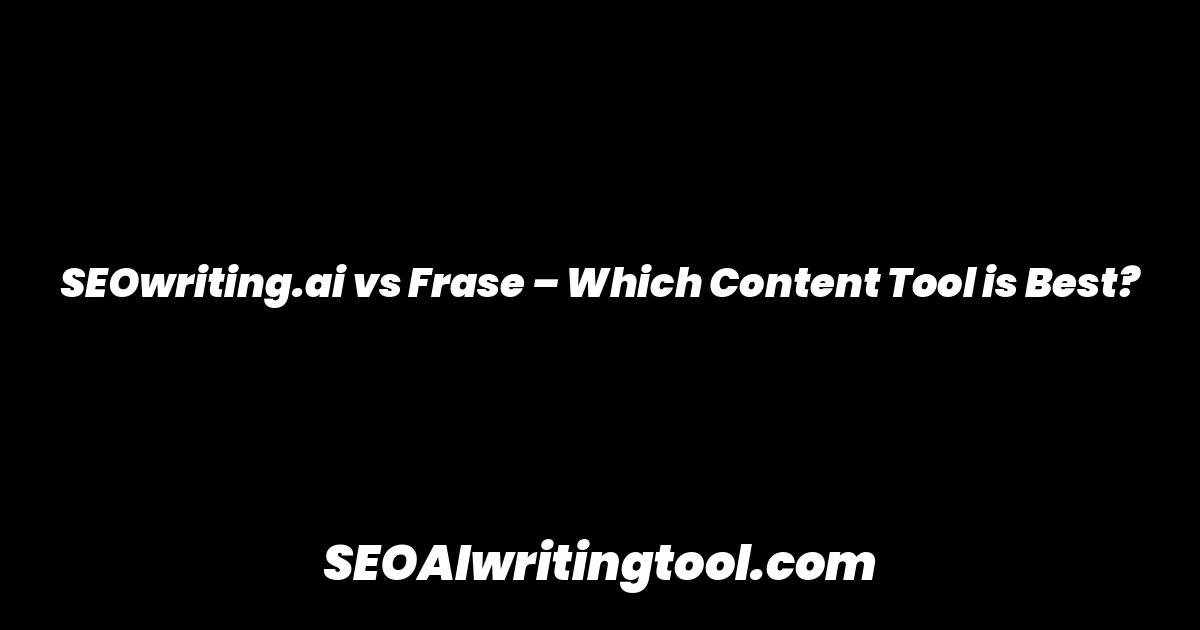 SEOwriting.ai vs Frase – Which Content Tool is Best?