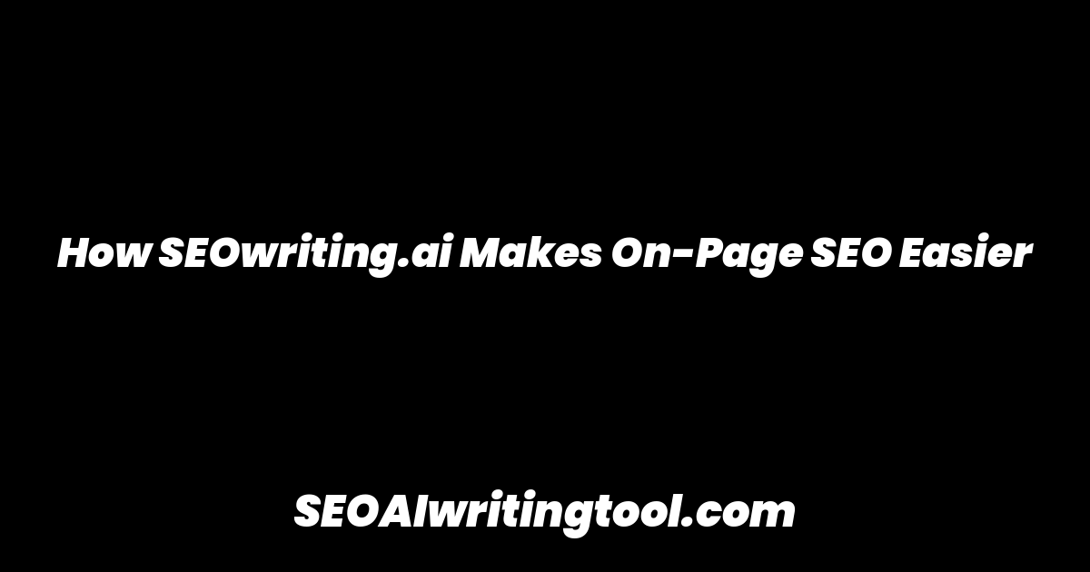 How SEOwriting.ai Makes On-Page SEO Easier