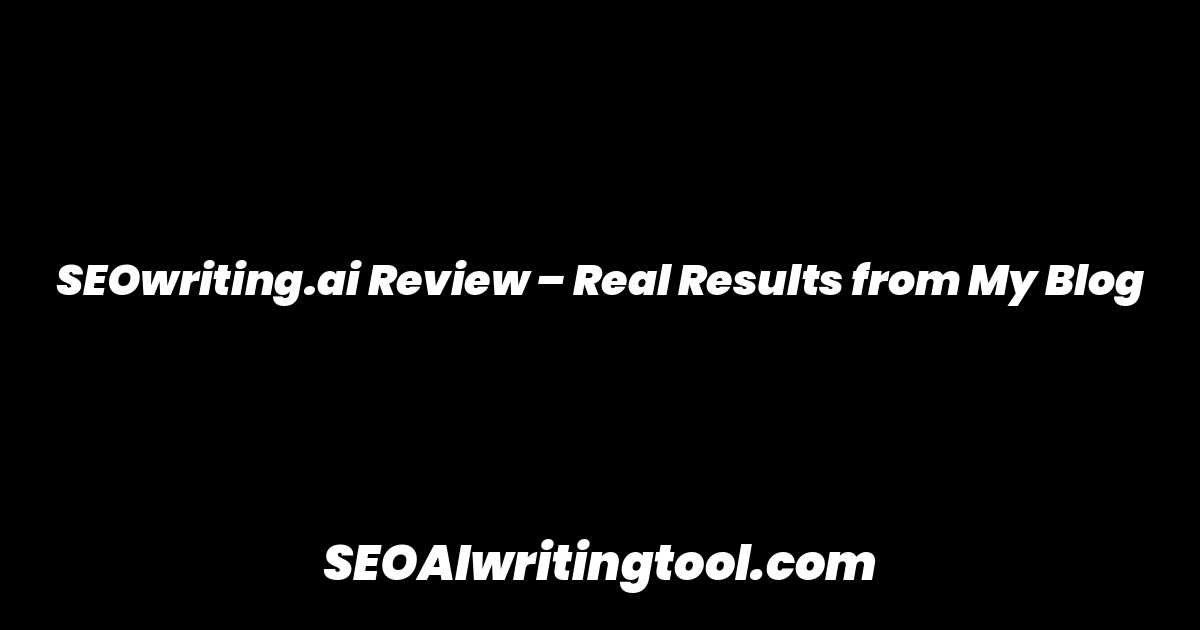 SEOwriting.ai Review – Real Results from My Blog