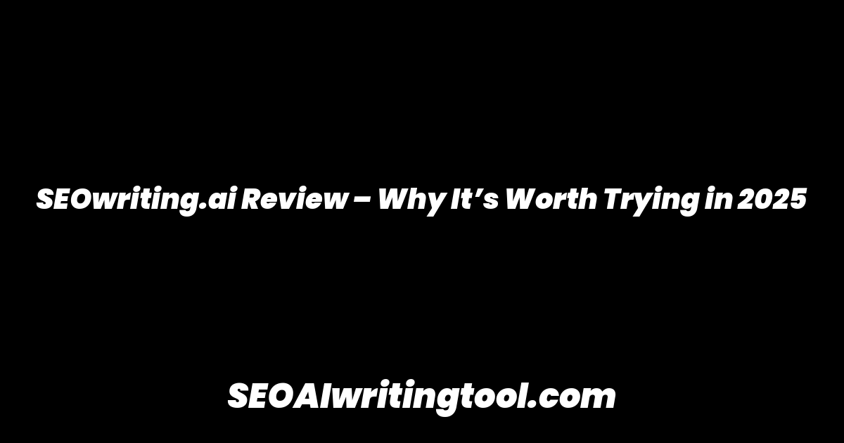 SEOwriting.ai Review – Why It’s Worth Trying in 2025