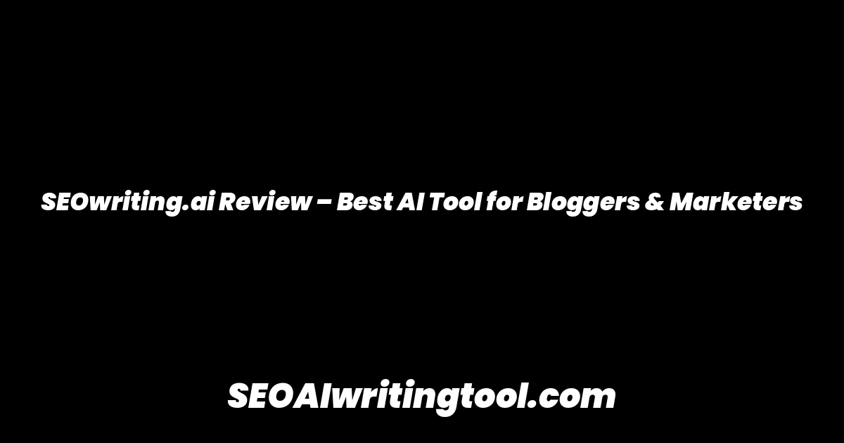 SEOwriting.ai Review – Best AI Tool for Bloggers & Marketers