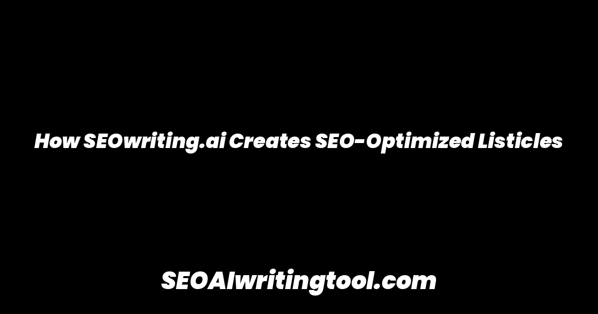 How SEOwriting.ai Creates SEO-Optimized Listicles