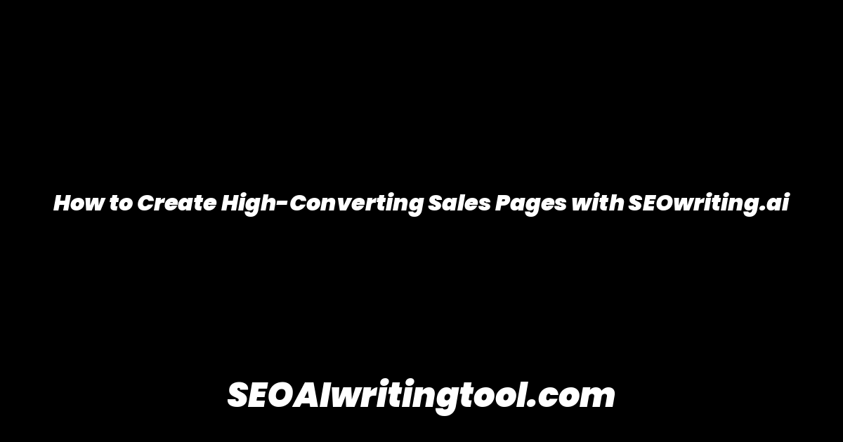 How to Create High-Converting Sales Pages with SEOwriting.ai