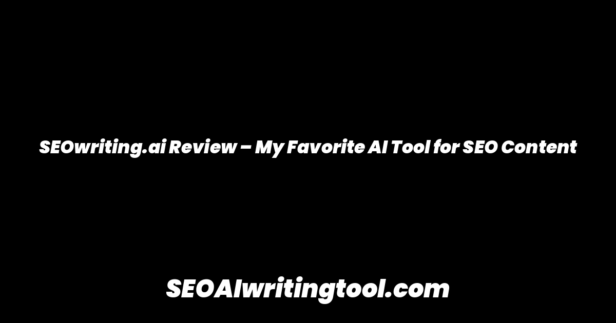 SEOwriting.ai Review – My Favorite AI Tool for SEO Content