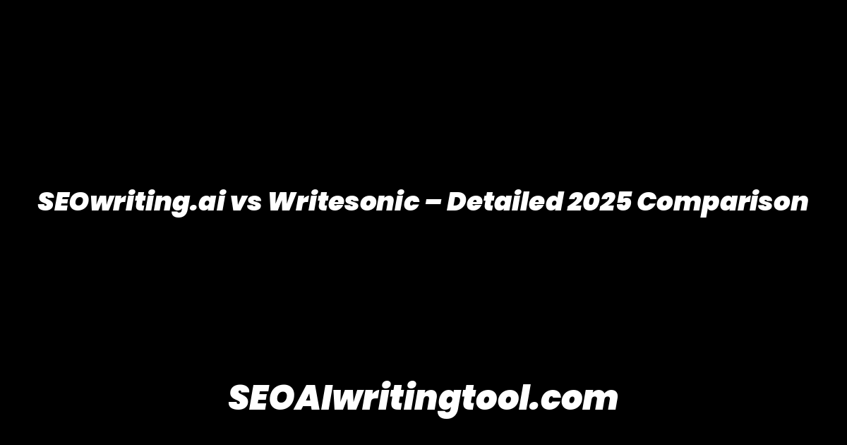 SEOwriting.ai vs Writesonic – Detailed 2025 Comparison