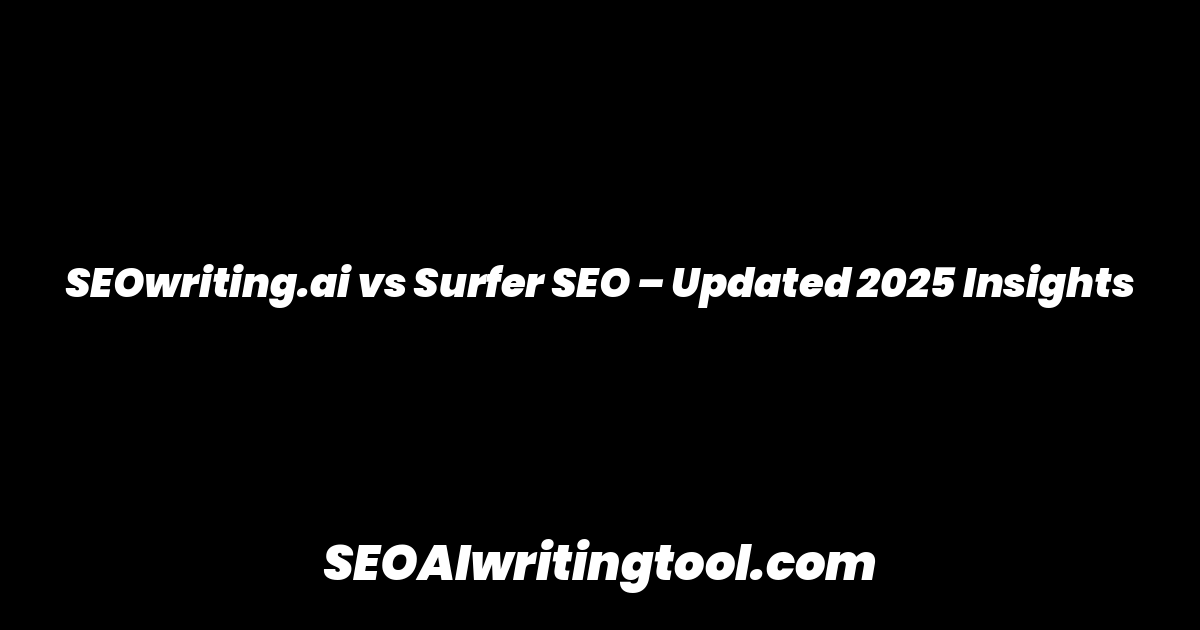 SEOwriting.ai vs Surfer SEO – Updated 2025 Insights
